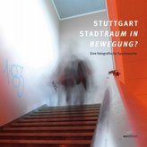 STUTTGART - STADTRAUM IN BEWEGUNG?