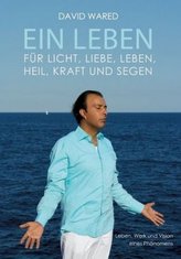 Ein Leben für Licht, Liebe, Leben, Heil, Kraft und Segen