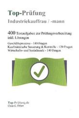 Top-Prüfung Industriekauffrau / Industriekaufmann - 400 Übungsaufgaben für die Abschlussprüfung