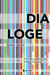 DIALOGE. Mit Fotografien von Phillip Zwanzig