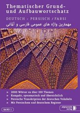 Thematischer Grund- und Aufbauwortschatz Deutsch - Persisch/Farsi. Bd.1