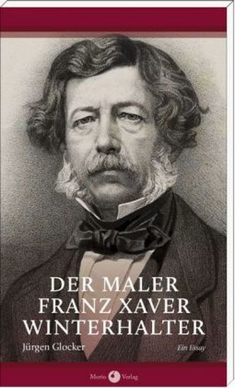 Der Maler Franz Xaver Winterhalter Der Maler Franz Xaver Winterhalter