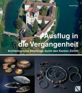 Ausflug in die Vergangenheit - Archäologische Streifzüge durch den Kanton Zürich