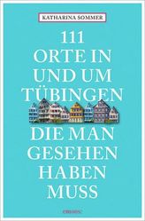 111 Orte in Tübingen, die man gesehen haben muss