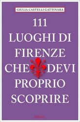 111 Luoghi di Firenze che devi proprio scoprire