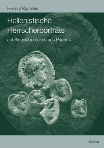 Hellenistische Herrscherporträts auf Siegelabdrücken aus Paphos Hellenistische Herrscherporträts auf Siegelabdrücken aus Paphos