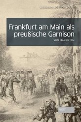 Frankfurt am Main als preußische Garnison von 1866 bis 1914