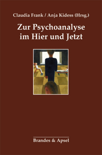 Zur Psychoanalyse im Hier und Jetzt Zur Psychoanalyse im Hier und Jetzt