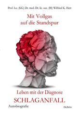 Mit Vollgas auf die Standspur - Leben mit der Diagnose Schlaganfall