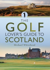 The Golf Lover\'s Guide to Scotland