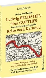 Ludwig BECHSTEIN über GOETHES botanisch-mineralogische Reise nach Karlsbad 1795