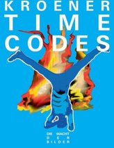 Werner Kroener. TIME CODES - Die Macht der Bilder