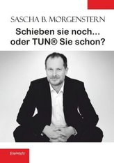 Schieben sie noch ... oder TUN® sie schon?