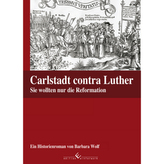 Carlstadt contra Luther - Sie wollten nur die Reformation