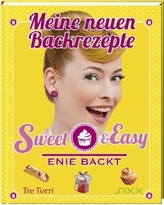 Sweet & Easy - Enie backt: Meine neuen Backrezepte