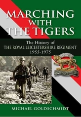  Marching With the Tigers: the History of the Royal Leicestershire Regiment 1955 u 1975