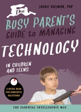 The Busy Parent\'s Guide to Managing Technology with Children and Teens