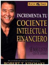 Incrementa tu cociente intelectual financiero. Rich Dad's Increase Your Financial IQ, spanish Edition