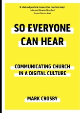  So Everyone Can Hear: Communicating Church In A Digital Culture