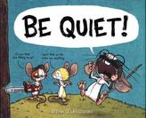 BE QUIET!