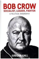 Bob Crow: Socialist, leader, fighter
