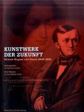 Kunstwerk der Zukunft - Richard Wagner und Zürich (1849-1858)