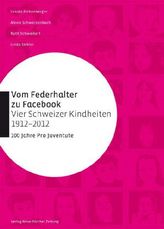 Vom Federhalter zu Facebook - Vier Schweizer Kindheiten 1912-2012