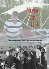 Nie aufgeben - never give up - mein spannendes Leben!