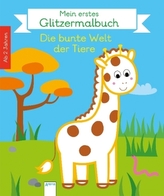 Mein erstes Glitzermalbuch. Die bunte Welt der Tiere