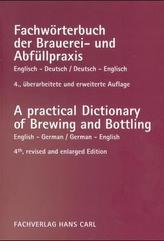 Fachwörterbuch der Brauerei- und Abfüllpraxis, Englisch-Deutsch, Deutsch-Englisch. A practical Dictionary of Brewing and Bottlin