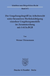 Der Umgehungsbegriff im Arbeitsrecht unter besonderer Berücksichtigung einzelner Umgehungsmodelle im Zusammenhang mit 613a BGB.