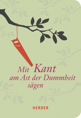 Mit Kant am Ast der Dummheit sägen