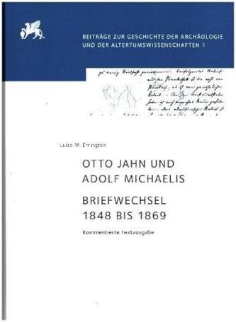 Otto Jahn und Adolf Michaelis - Briefwechsel 1848 bis 1869 Otto Jahn und Adolf Michaelis - Briefwechsel 1848 bis 1869