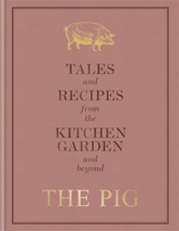  The Pig: Tales and Recipes from the Kitchen Garden and Beyond