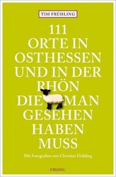 111 Orte in Osthessen und in der Rhön, die man gesehen haben muss