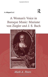 A Woman\'s Voice in Baroque Music: Mariane von Ziegler and J.S. Bach