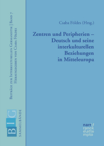 Zentren und Peripherien - Deutsch und seine interkulturellen Beziehungen in Mitteleuropa Zentren und Peripherien - Deutsch und seine interkulturellen Beziehungen in Mitteleuropa