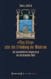 Plus Ultra oder die Erfindung der Moderne