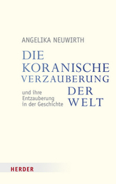 Die koranische Verzauberung der Welt und ihre Entzauberung in der Geschichte