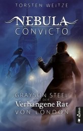 Nebula Convicto. Grayson Steel und der Verhangene Rat von London. Bd.1