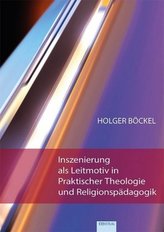 Inszenierung als Leitmotiv in Praktischer Theologie und Religionspädagogik
