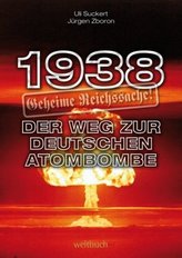 1938 - Geheime Reichssache: Der Weg zur deutschen Atombombe