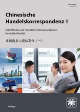 Chinesische Handelskorrespondenz - Schriftliche und mündliche Kommunikation im Außenhandel. Bd.1