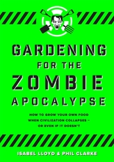  Gardening for the Zombie Apocalypse