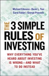 The Three Simple Rules of Investing: Why Everything You\'ve Heard about Investing Is Wrong - and What to Do Instead
