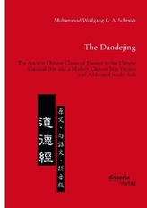 The Daodejing. The Ancient Chinese Classic of Daoism in the Chinese Classical Text and a Modern Chinese Text Version and Additio