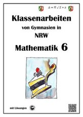 Mathematik 6 - Klassenarbeiten von Gymnasien in NRW - Mit Lösungen