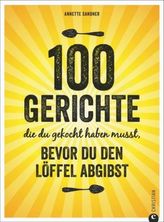 100 Gerichte, die du gekocht haben musst, bevor du den Löffel abgibst