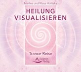 Heilung visualisieren - Trance-Reise, 1 Audio-CD