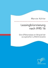 Bilanzierung von Leasingverträgen nach IFRS 16. Eine kritische Analyse am Beispiel der europäischen Luftfahrtindustrie